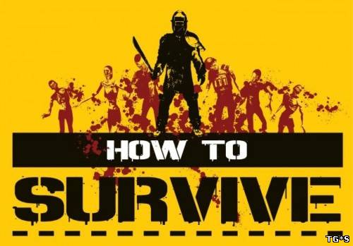 How To Survive [Update 11] (2013/PC/RePack/Rus) by Mizantrop1337