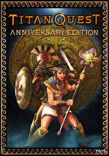 Titan Quest: Anniversary Edition [v 1.56 + DLC] (2016) PC | RePack by R.G. Механики
